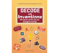 Décode les Inventions: Du feu à l'IA : 100 découvertes qui ont changé le monde