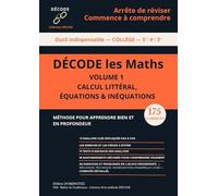 DECODE LES MATHS - COLLEGE - V1 - Calcul littéral, équations et inéquations: Cours, méthode et exercices corrigés pour progresser et réussir en ... 5e, 4e, 3e - et préparer l’épreuve du brevet