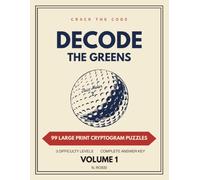 Decode the Greens: 99 Large Print Golf Cryptogram Puzzles for Adults and Seniors, Three Difficulty Levels with Answer Key