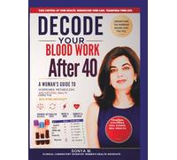 Decode Your Blood Work After 40: Understand Your Labs, Reverse Hidden Imbalances, and Reclaim Your Energy with the Bio-Sync Method
