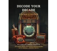 Decode Your Decade: 1950s-1990s: Large Print Nostalgia Cryptogram Puzzles & Memory-Jogging Trivia - A Code-Cracking Brain Game for Seniors