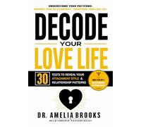 DECODE YOUR LOVE LIFE: 30 Tests to Reveal Your Attachment Style, Emotional Habits, and Relationship Patterns