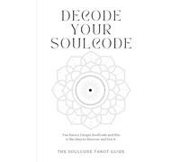 DeCode Your SoulCode: A Guide To Learning Tarot and SoulCode Astrology