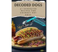 Decoded Dogs: Ai-Generated Recipes For Gourmet Hot Dogs