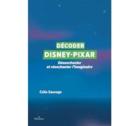 Décoder Disney-Pixar: Désenchanter et réenchanter l'imaginaire