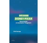 Décoder Disney-Pixar Désenchanter et réenchanter l'imaginaire - Célia Sauvage - Daronnes - broché - Etude