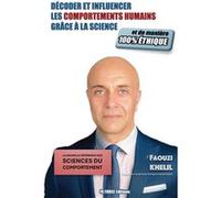 Décoder et influencer les comportements humains grâce à la science, et de manière 100% éthique Faouzi KHELIL (Auteur)
