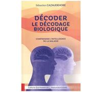Décoder le décodage biologique – Comprendre l'intelligence de la maladie