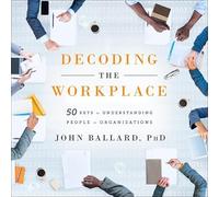 Décoder le lieu de travail : 50 clés pour comprendre les personnes dans les organisations