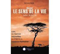 Décoder LE SENS DE LA VIE - Tome I : La survie