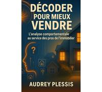 Décoder pour mieux vendre: L'analyse comportementale au service des pros de l'immobilier