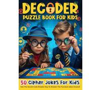 Decoder Puzzle Book For Kids: Crack 50 Funny Cipher Jokes & Riddles For Young Code Breakers | Code-Breaking Puzzles for Detective Kids with Answers | Mysterious Secret Codes to Crack for Children