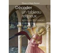 Décoder un tableau religieux : nouveau Testament Régis Burnet (Auteur), Eliane Burnet (Auteur)