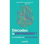 Décodez la persuasion ! La révolution du neuromarketing - Christophe Morin - De Boeck Supérieur - broché - Guide