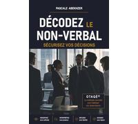 DÉCODEZ LE NON-VERBAL: SÉCURISEZ VOS DÉCISIONS