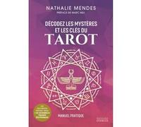 Décodez les mystères et les clés du Tarot - Manuel pratique Nathalie Mendes (Auteur), Marc Neu (Préface)