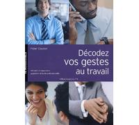 Décodez vos gestes au travail: Attitudes et expressions gagnantes au travail