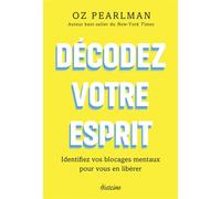Décodez votre esprit - Identifiez vos blocages mentaux pour vous en libérer - Oz Pearlman - Diateino Eds - broché - Guide