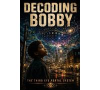 DECODING BOBBY: BOBBY HEMMITT SPEAKS THRU THE VEIL Electronic Breadcrumbs to Consciousness: Volume II The Digital Kingdom and the Holographic War