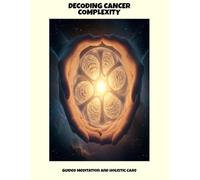 Decoding Cancer Complexity: Guided Meditation And Holistic Care