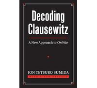 Decoding Clausewitz: A New Approach to On War