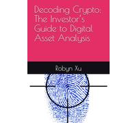Decoding Crypto: The Investor’s Guide to Digital Asset Analysis