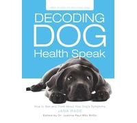 Decoding Dog Health Speak: How to See and Think About Your Dog’s Symptoms