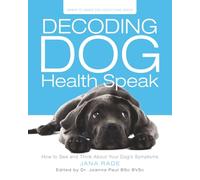 Decoding Dog Health Speak: How to See and Think About Your Dog’s Symptoms