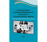 Decoding Dollars Understanding Behavioral Economics In Financial Decision-Making