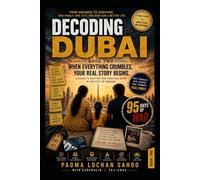 Decoding Dubai: Book 2 - When Everything Crumbles, Your Real Story Begins: A Family's Raw 100- Day Survival Diary In the City of Dreams