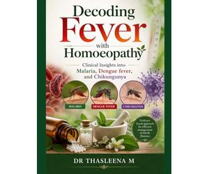 Decoding Fever with Homoeopathy: Clinical Insights into Malaria, Dengue fever, and Chikungunya