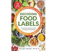 Decoding Food Labels: A Science-Based Guide to Healthy Eating (Includes 50+ Clean Recipes)