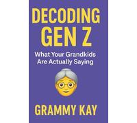 Decoding Gen Z: What Your Grandkids Are Actually Saying (and What They Really Mean)