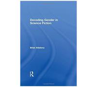 Decoding Gender in Science Fiction Brian Attebery (Auteur)