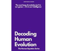 Decoding Human Evolution: Consciousness, Intelligence, and the Future of Humanity