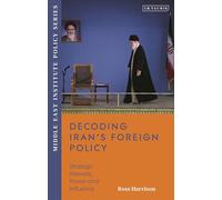 Decoding Iran’s Foreign Policy: Strategic Interests, Power and Influence