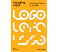 Decoding Logos: From Logo Design to Branding /anglais - Shaoqiang Wang - Hoaki - broché - Beau livre