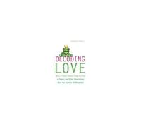 Decoding Love: Why It Takes Twelve Frogs To Find A Prince And Other Revelations From The Science Of Attraction. Andrew Trees