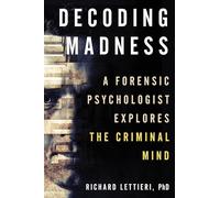 Decoding Madness: A Forensic Psychologist Explores the Criminal Mind