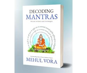 Decoding Mantras: The Art, Science and Technique: Ancient Science of Mantras, Sound Healing & Spiritual Practice | Mantra Vidya, Japa, Diksha Explained | Non-Fiction Paperback | By Mehul Vora