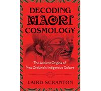 Decoding Maori Cosmology: The Ancient Origins of New Zealand's Indigenous Culture