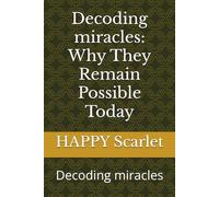 Decoding miracles: Why They Remain Possible Today: Decoding miracles