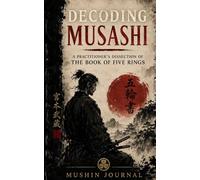 Decoding Musashi: A Practitioner's Dissection of The Book of Five Rings