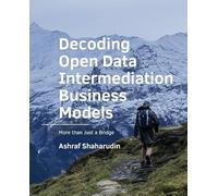 Decoding Open Data Intermediation Business Models: More than Just a Bridge