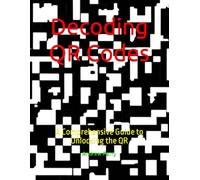 Decoding QR Codes: A Comprehensive Guide to Unlocking the QR