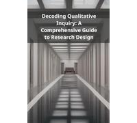 Decoding Qualitative Inquiry: A Comprehensive Guide to Research Design