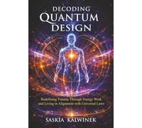 Decoding Quantum Design: Redifinig Trauma Through Energy Work and Living in Alingment with Universal Laws