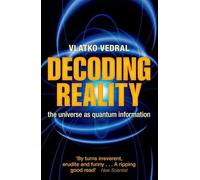 Decoding Reality: The Universe As Quantum Information
