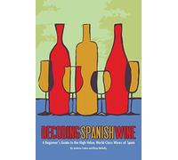 Decoding Spanish Wine: A Beginner's Guide to the High Value, World Class Wines of Spain