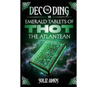 Decoding The 15 Emerald Tablets Of Thoth The Atlantean